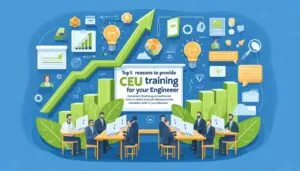 Top 5 Reasons to Provide CEU Training for Your Engineers