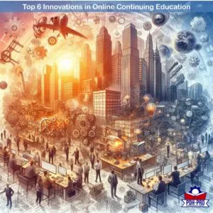 Top 6 Innovations in Online Continuing Education
